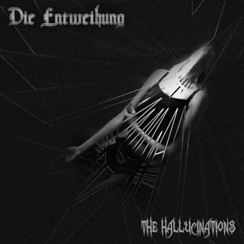 Die Entweihung : The Hallucinations